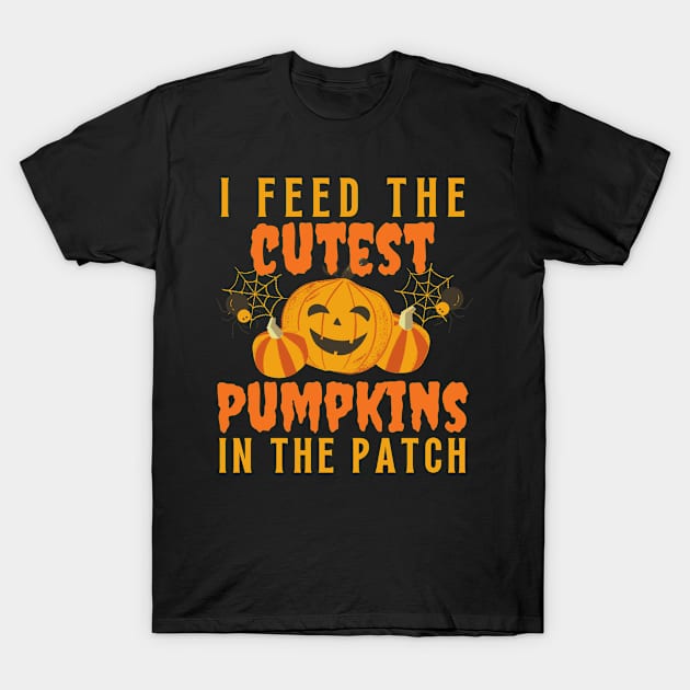 I Feed Cutest Pumpkins In The Patch T-Shirt by Arts-lf